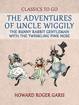 eBook (epub) The Adventures of Uncle Wiggily, the Bunny Rabbit Gentleman with the Twinkling Pink Nose de Howard Roger Garis