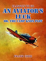 eBook (epub) An Aviator's Luck, or, The Camp Knox Plot de Frank Cobb