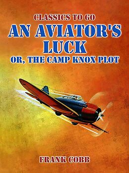 eBook (epub) An Aviator's Luck, or, The Camp Knox Plot de Frank Cobb