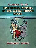 E-Book (epub) Five Little Peppers in the little Brown House von Margaret Sidney