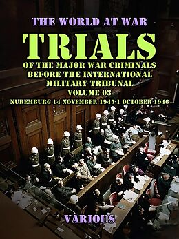 eBook (epub) Trial of the Major War Criminals Before the International Military Tribunal, Volume 03, Nuremburg 14 November 1945-1 October 1946 de Various