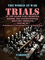 eBook (epub) Trial of the Major War Criminals Before the International Military Tribunal, Volume 06, Nuremburg 14 November 1945-1 October 1946 de Various