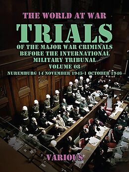 eBook (epub) Trial of the Major War Criminals Before the International Military Tribunal, Volume 08, Nuremburg 14 November 1945-1 October 1946 de Various