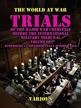 eBook (epub) Trial of the Major War Criminals Before the International Military Tribunal, Volume 09, Nuremburg 14 November 1945-1 October 1946 de Various