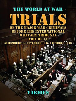 eBook (epub) Trial of the Major War Criminals Before the International Military Tribunal, Volume 14, Nuremburg 14 November 1945-1 October 1946 de Various