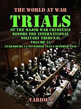 eBook (epub) Trial of the Major War Criminals Before the International Military Tribunal, Volume 15, Nuremburg 14 November 1945-1 October 1946 de Various