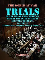 eBook (epub) Trial of the Major War Criminals Before the International Military Tribunal, Volume 16, Nuremburg 14 November 1945-1 October 1946 de Various