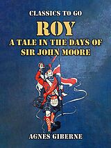 eBook (epub) Roy: A Tale in the Days of Sir John Moore de Agnes Giberne