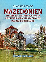 E-Book (epub) Mazedonien, Erlebnisse und Beobachtungen eines Naturforschers im Gefolge des Deutschen Heeres von Franz Doflein