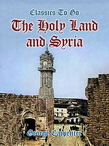eBook (epub) The Holy Land and Syria de George Carpenter