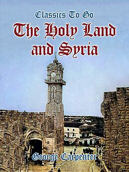 eBook (epub) The Holy Land and Syria de George Carpenter