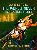 eBook (epub) The World-Mover & Two More Stories de George O. Smith