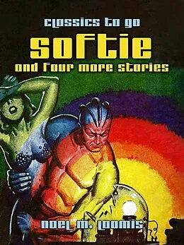 E-Book (epub) Softie and Four More Stories von Noel M. Loomis