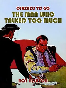E-Book (epub) The Man Who Talked Too Much von Roy Norton