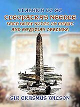 eBook (epub) Cleopatra's Needle with Brief Notes on Egypt and Egyptian Obelisks de Erasmus Wilson