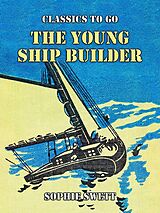 eBook (epub) The Young Ship Builder de Sophie Swett