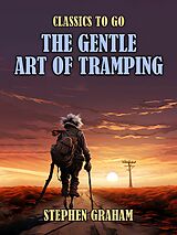 eBook (epub) The Gentle Art of Tramping de Stephen Graham
