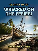 eBook (epub) Wrecked on the Feejees de Willliam S. Cary