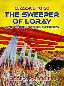 E-Book (epub) The Sweeper Of Loray And Three More Stories von Robert Sheckley