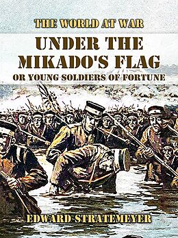 eBook (epub) Under the Mikado's Flag, or Young Soldiers of Fortune de Edward Stratemeyer