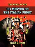 E-Book (epub) Six Months On The Italien Front von Julius M. Price