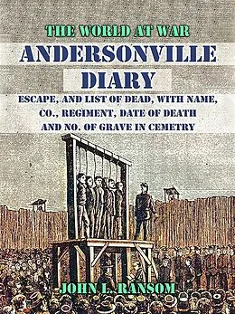 E-Book (epub) Andersonville Diary, Escape, and List of Dead, with Name, Co., Regiment, Date of Death and No. Of Grave in Cemetry von John L. Ransom