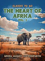 eBook (epub) The Heart of Africa Vol. 1 (of 2) de Georg August Schweinfurth