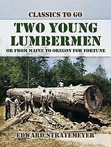 eBook (epub) Two Young Lumbermen, or From Maine to Oregon for Fortune de Edward Stratemeyer