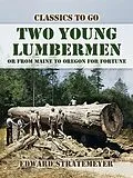 E-Book (epub) Two Young Lumbermen, or From Maine to Oregon for Fortune von Edward Stratemeyer