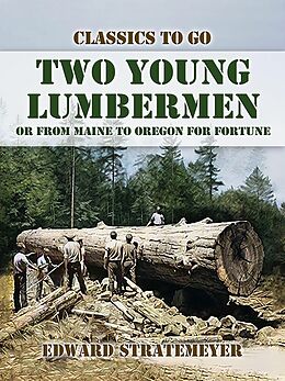 eBook (epub) Two Young Lumbermen, or From Maine to Oregon for Fortune de Edward Stratemeyer