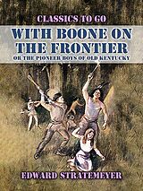 eBook (epub) With Boone On The Frontier, Or The Pioneer Boys of Old Kentucky de Edward Stratemeyer