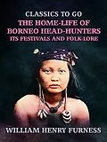 E-Book (epub) The Home-Life of Borneo Head-Hunters, Its Festivals and Folk-lore von William Henry Furness
