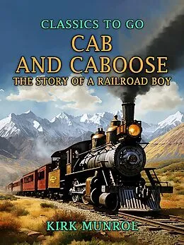 E-Book (epub) Cab and Caboose, The Story of a Railroad Boy von Kirk Munroe