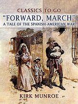 eBook (epub) Forward, March, A Tale of the Spanish-American War de Kirk Munroe