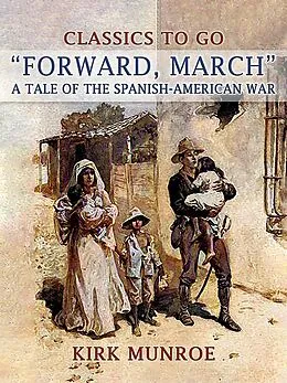 E-Book (epub) Forward, March, A Tale of the Spanish-American War von Kirk Munroe