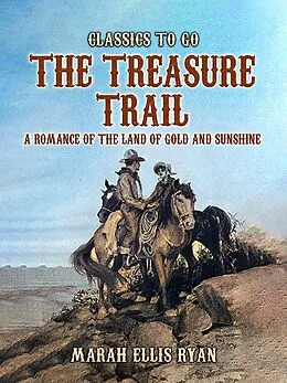 E-Book (epub) The Treasure Trail, A Romance of the Land of Gold and Sunshine von Marah Ellis Ryan