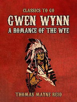 E-Book (epub) Gwen Wynn, A Romance of the Wye von Thomas Mayne Reid
