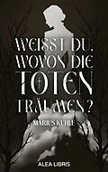 E-Book (epub) Weißt du, wovon die Toten träumen? von Marius Kuhle