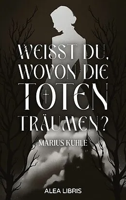 E-Book (epub) Weißt du, wovon die Toten träumen? von Marius Kuhle