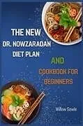 Kartonierter Einband THE NEW DR. NOWZARADAN DIET PLAN AND COOKBOOK FOR BEGINNERS von Willow Sowle