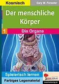 E-Book (pdf) Der menschliche Körper / Band 1: Die Organe von Gary M. Forester