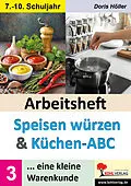 E-Book (pdf) Arbeitsheft SPEISEN WÜRZEN und KÜCHEN-ABC / Band 3 von Doris Höller