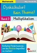 E-Book (pdf) Dyskalkulie? Kein Thema! / Band 3: Multiplikation von Claudia Ertl