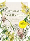 E-Book (pdf) Kostbare Wildkräuter von Rudolf Bolzius, Kerstin Wolf, Rudolf Bolzius