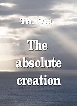 eBook (epub) The absolute creation de Th. Om