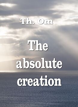 eBook (epub) The absolute creation de Th. Om