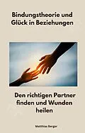 E-Book (epub) Bindungstheorie und Glück in Beziehungen von Matthias Berger, Matthias Berger