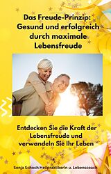 E-Book (epub) Das Freude-Prinzip: Gesund und erfolgreich durch maximale Lebensfreude von Sonja Schoch, Sonja Schoch