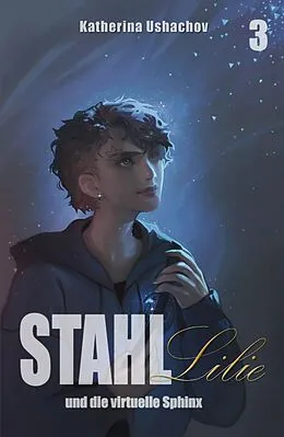 E-Book (epub) Stahllilie und die virtuelle Sphinx von Katherina Ushachov, Katherina Ushachov