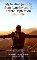 E-Book (epub) My healing Journey from Acne Inversa &amp; severe Depression naturally von Benjamin Walter